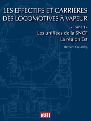 Effectifs et carriéres des locomotives à vapeur. Tome 1 Région Est