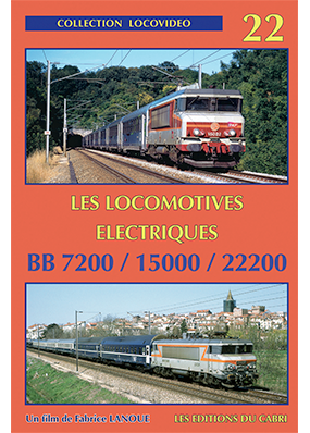 Locovidéo N°22 - Les locomotives électriques BB7200 / 15000 / 22200