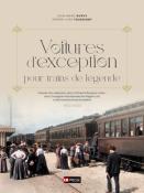 Voitures d’exception : Toutes les voitures et fourgons de la CIWL 1872-1930