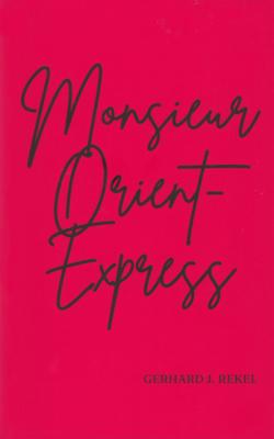 'Monsieur Orient-Express' Gerhard J. Rekel